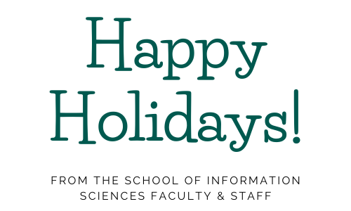 Happy holidays from the School of Information Sciences Faculty and Staff
